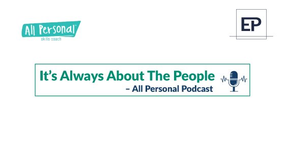 It’s Always About the People – All Personal Podcast